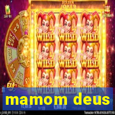 mamom deus